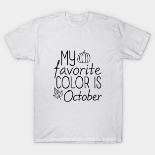 My Favorite Color Is October Shirt,Thanksgiving Shirt,Cute Fall Shirt,Thanksgiving Day T-Shirt,Pumpkin Day Shirt,Thanksgiving Gifts T-Shirt